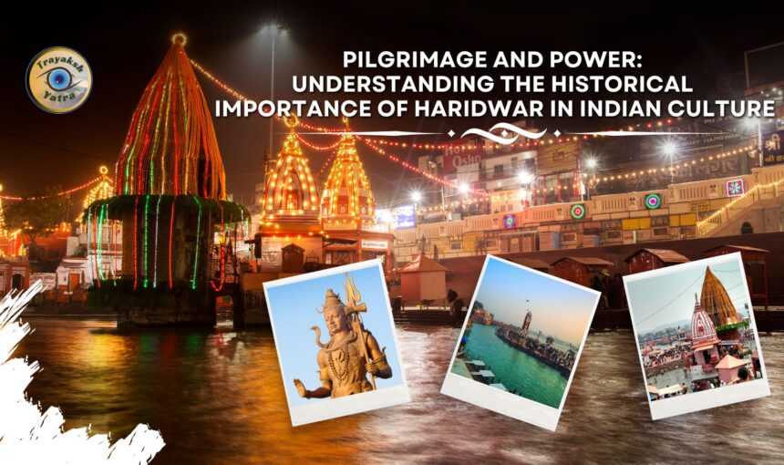 Pilgrimage and Power: Understanding The Historical Importance Of Haridwar In Indian Culture