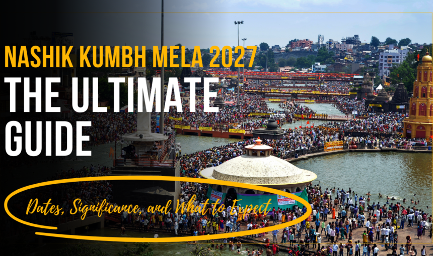The Ultimate Guide to Nasik Kumbh Mela 2027: Dates, Significance, and What to Expect