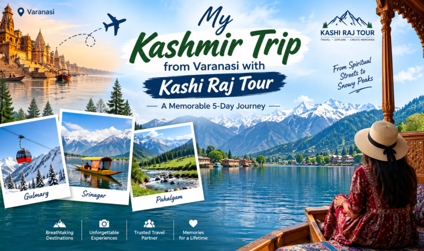 My Kashmir Trip from Varanasi with Kashi Raj Tour: A Memorable 5-Day Journey